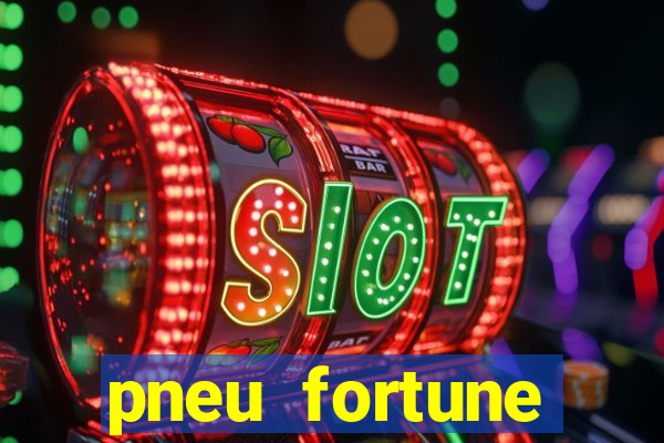 pneu fortune reclame aqui